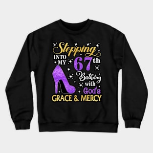 Stepping Into My 67th Birthday With God's Grace & Mercy Bday Crewneck Sweatshirt